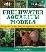 Freshwater Aquarium Models: Recipes for Creating Beautiful Aquariums That Thrive