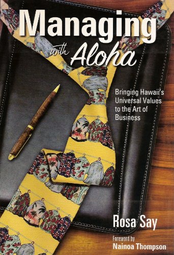 Managing with Aloha Bringing Hawaii's Universal Values to the Art of Business