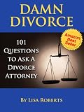 Damn Divorce: 101 Questions to Ask a Divorce Attorney
