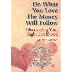 Do What You Love, the Money Will Follow: Discovering Your Right Livelihood