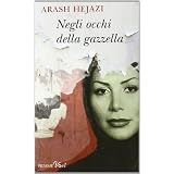 Negli occhi della gazzelladi Arash Hejazi
