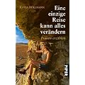 Eine einzige Reise kann alles ver�ndern: Frauen erz�hlen