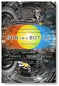 Sun in a Bottle: The Strange History of Fusion and the Science of Wishful Thinking