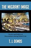 The migrant image : the art and politics of documentary during global crisis