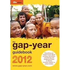 The Gap-year Guidebook 2012: Everything You Need to Know About Taking a Gap-year or Year Out