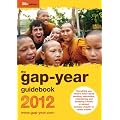 The Gap-year Guidebook 2012: Everything You Need to Know About Taking a Gap-year or Year Out
