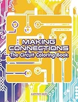 Making Connections: The Circuit Coloring Book Making Connections: The Circuit Coloring Book