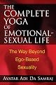 The Complete Yoga of Emotional-Sexual Life: The Way Beyond Ego-Based Sexuality