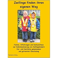 Zwillinge finden ihren eigenen Weg: Fakten, Erfahrungen und Denkanst�sse zur Individualisierung von Zwillingskindern. Vor- und Nachteile gemeinsamer und getrennter Einschulung