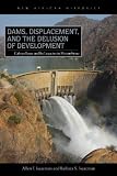 Dams, displacement, and the delusion of development : Cahora Bassa and its legacies in Mozambique, 1965/2007