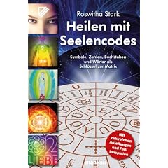 Heilen mit Seelencodes. Symbole, Zahlen, Buchstaben und W�rter als Schl�ssel zur Matrix. Mit zahlreichen Anleitungen und Fallbeispielen