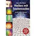 Heilen mit Seelencodes. Symbole, Zahlen, Buchstaben und W�rter als Schl�ssel zur Matrix. Mit zahlreichen Anleitungen und Fallbeispielen