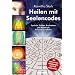 Heilen mit Seelencodes. Symbole, Zahlen, Buchstaben und W�rter als Schl�ssel zur Matrix. Mit zahlreichen Anleitungen und Fallbeispielen