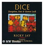 Dice : deception, fate and rotten luck / by Ricky Jay ; photography by Rosamund Purcell