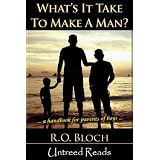 What's It Take to Make a Man?: A Handbook for the Parents of Boys