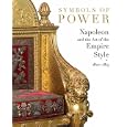 Symbols of Power: Napoleon and the Art of the Empire Style, 1800-1815