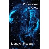 Carcere a Vita (Energie della Galassia)di Luca Rossi