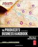 The Producers Business Handbook: The Roadmap for the Balanced Film Producer