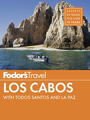 Fodor's Los Cabos: with Todos Santos, La Paz & Valle de Guadalupe (Full-color Travel Guide)