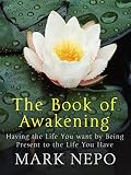 The book of awakening : having the life you want by being present to the life you have
