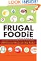 The Frugal Foodie Cookbook: 200 Gourmet Recipes for Any Budget