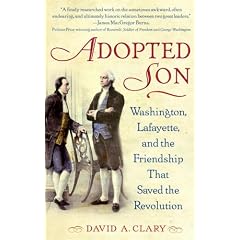 Adopted Son: Washington, Lafayette, and the Friendship that Saved the Revolution