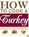 How to Cook a Turkey: *And All the Other Trimmings