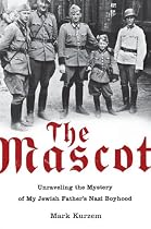 The Mascot: Unraveling the Mystery of My Jewish Father's Nazi Boyhood