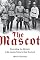 The Mascot: Unraveling the Mystery of My Jewish Fathers Nazi Boyhood by Mark Kurzem