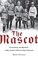 The Mascot: Unraveling the Mystery of My Jewish Fathers Nazi Boyhood by Mark Kurzem