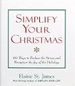 Simplify Your Christmas: 100 Ways to Reduce the Stress and Recapture the Joy of the Holidays (Elaine St. James Little Books)