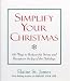 Simplify Your Christmas: 100 Ways to Reduce the Stress and Recapture the Joy of the Holidays (Elaine St. James Little Books)