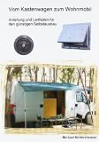 Vom Kastenwagen zum Wohnmobil: Anleitung und Leitfaden f&uuml;r den g&uuml;nstigen Selbstausbau - Michael N&ouml;rtersheuser