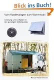 Vom Kastenwagen zum Wohnmobil: Anleitung und Leitfaden f�r den g�nstigen Selbstausbau