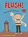 Flush: The Scoop on Poop Throughout the Ages by Charise Mericle Harper