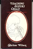 Teaching Suzuki Cello: A Manual for Teacher and Parents
