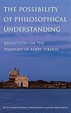 The possibility of philosophical understanding : the philosophy of Barry Stroud