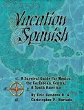 Vacation Spanish: A Survival Guide for Mexico, the Caribbean, Central & South America