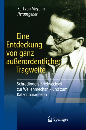 Eine Entdeckung von ganz außerordentlicher Tragweite: Schrödingers Briefwechsel zur Wellenmechanik und zum Katzenparadoxon (German Edition)