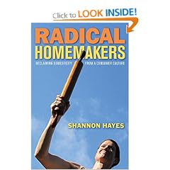 Radical Homemakers: Reclaiming Domesticity from a Consumer Culture