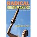 Radical Homemakers: Reclaiming Domesticity From a Consumer Culture