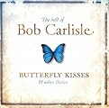 The Best of Bob Carlisle: Butterfly Kisses & Other Stories