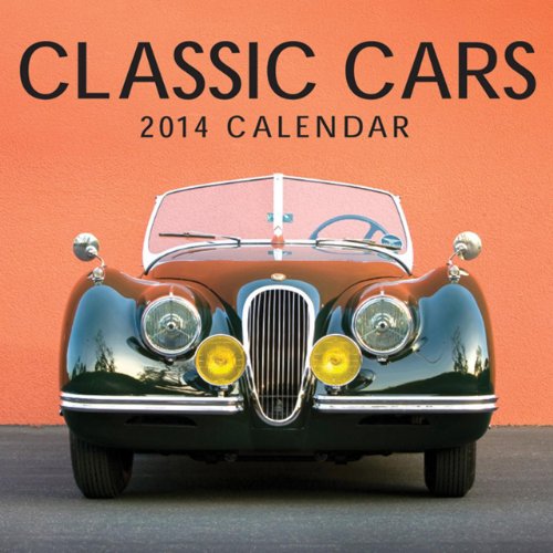 2014 Calendar: Classic Cars: 12-Month Calendar Featuring Stunning Photographs Of Classic Cars