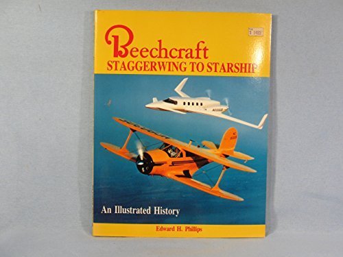 Beechcraft: Staggerwing to Starship, an Illustrated History by Edward H. Phillips (1987-12-03)