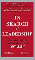 In Search of Leadership: How Great Leaders Answer the Question  In Search of Leadership: How Great Leaders Answer the Question