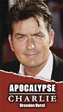 Apocalypse Charlie: The Charlie Sheen Biography