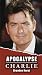 Apocalypse Charlie: The Charlie Sheen Biography Apocalypse Charlie: The Charlie Sheen Biography