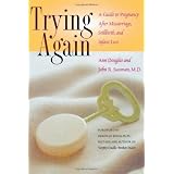 Trying Again: A Guide to Pregnancy After Miscarriage, Stillbirth, and Infant Lossby Ann Douglas