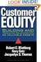 Customer Equity: Building and Managing Relationships As Valuable Assets