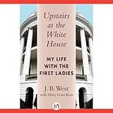 Upstairs at the White House: My Life with the First Ladies